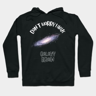 Don't Worry I Have Galaxy Brain Hoodie